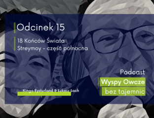 Tekst alt: Grafika promocyjna 15 odcinka podcastu Wyspy Owcze bez tajemnic pt. 18 Końców Świata Streymoy - część północna autorstwa Kingi Eysturland i Łukasza Lacha.