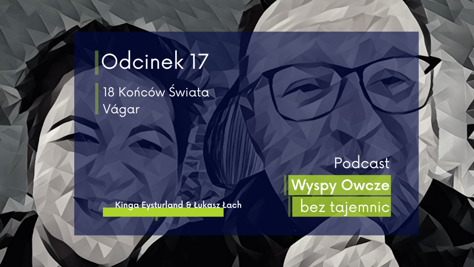 Okładka 17 odcinka podcastu Wyspy Owcze bez tajemnic pod tytułem 18 Końców Świata - Vágar prowadzona przez Kingę Eysturland i Łukasza Lacha.