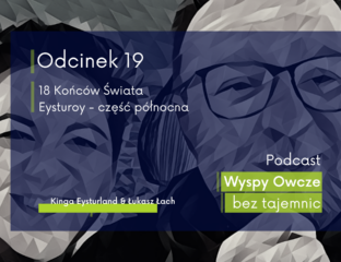 Okładka 19 odcinka podcastu Wyspy Owcze bez tajemnic pod tytułem 18 Końców Świata - Eysturoy część północna prowadzona przez Kingę Eysturland i Łukasza Lacha.